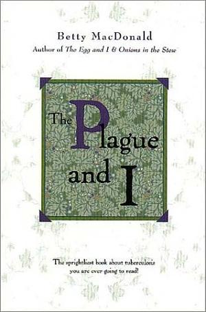 The Plague and I by Betty MacDonald