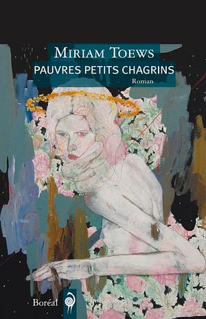 Pauvres petits chagrins by Miriam Toews