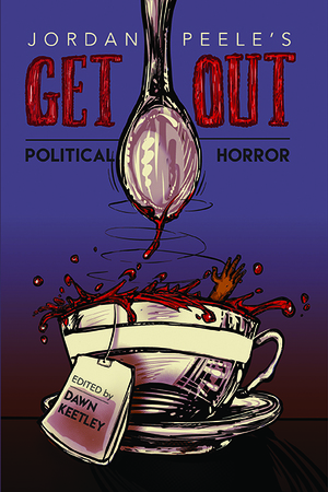Jordan Peele's Get Out: Political Horror by Dawn Keetley