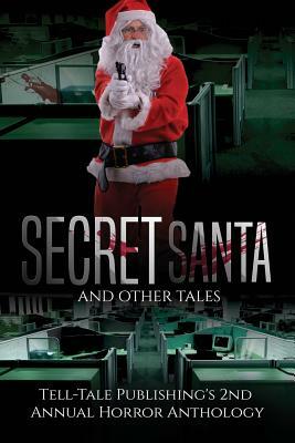 Secret Santa and Other Tales: Tell-Tale Publishing's 2nd Annual Horror Anthology by Elizabeth Alsobrooks, Ric Wasley, Marcus Mattern