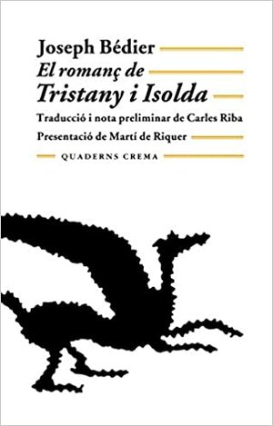 El romanç de Tristany i Isolda by Martí de Riquer, Joseph Bédier, Martín de Riquer, Carles Riba