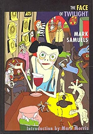 The Face of Twilight by Mark Samuels, Mark Morris