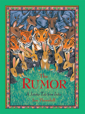 The Rumor: A Jataka Tale from India by Jan Thornhill