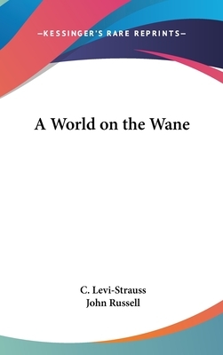 A World on the Wane by C. Levi-Strauss