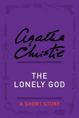 The Lonely God: A Short Story by Agatha Christie