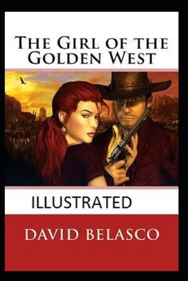The Girl of the Golden West Illustrated by David Belasco
