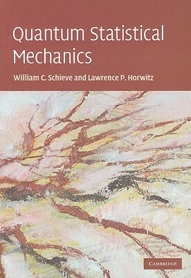 Quantum Statistical Mechanics by Lawrence P. Horwitz, William C. Schieve