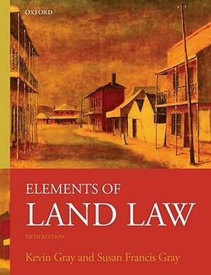 Elements of Land Law by Susan Francis Gray, Kevin Gray