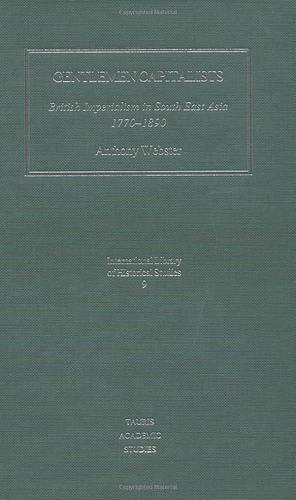 Gentlemen Capitalists: British Imperialism in Southeast Asia 1770-1890 by Anthony Webster