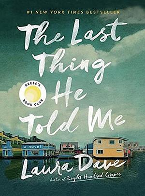 The Last Thing He Told Me: A Novel by Laura Dave