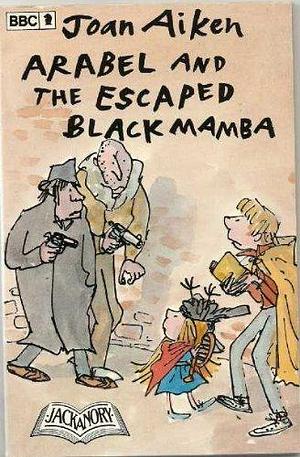 Arabel and the Escaped Black Mamba by Joan Aiken, Quentin Blake