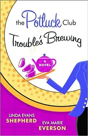 The Potluck Club -- Trouble's Brewing by Eva Marie Everson, Linda Evans Shepherd