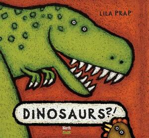 Dinosaurs!? by Lila Prap