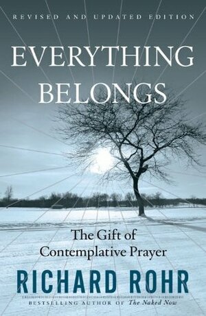 Everything Belongs: The Gift of Contemplative Prayer by Richard Rohr