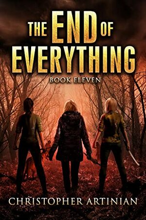 The End of Everything: Book 11 by Christopher Artinian