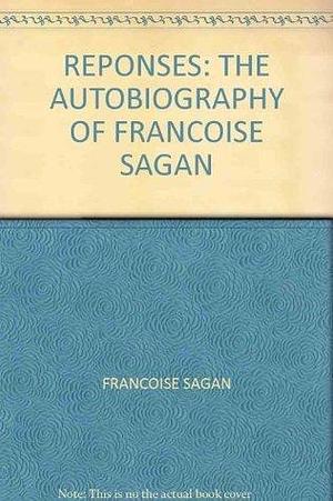 Réponses: The autobiography of Françoise Sagan by Françoise Sagan, Françoise Sagan