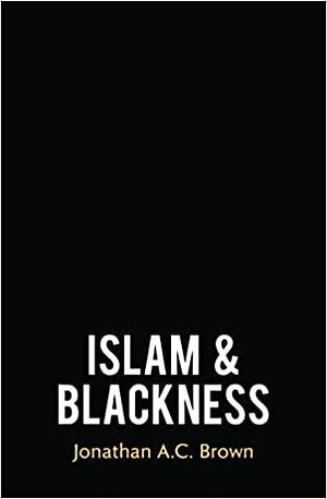 Islam and Blackness by Jonathan A.C. Brown