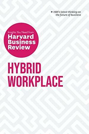 Hybrid Workplace: The Insights You Need from Harvard Business Review by Harvard Business Review