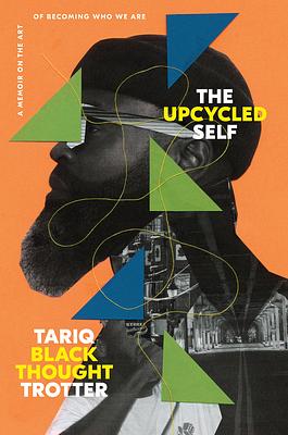 The Upcycled Self: A Memoir on the Art of Becoming Who We Are by Tariq Trotter