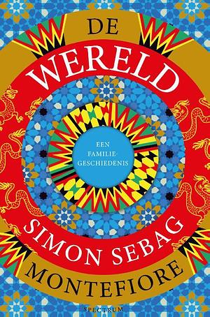 De wereld: een familiegeschiedenis by Simon Sebag Montefiore, Simon Sebag Montefiore