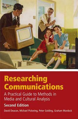 Researching Communications: A Practical Guide to Methods in Media and Cultural Analysis by Graham Murdock, David Deacon