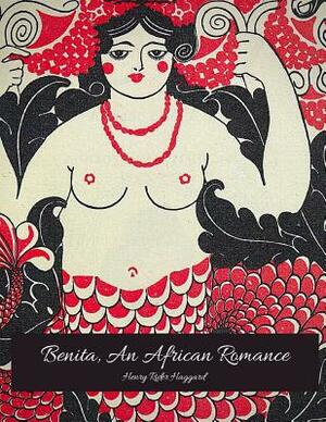 Benita, An African Romance: The Evergreen Story (Annotated) By Henry Rider Haggard. by H. Rider Haggard