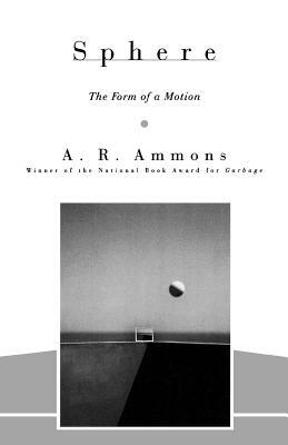 Sphere: The Form of a Motion by A. R. Ammons