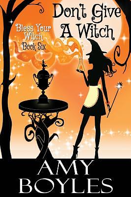 Don't Give a Witch by Amy Boyles