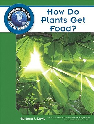 How Do Plants Get Food? by Barbara J. Davis