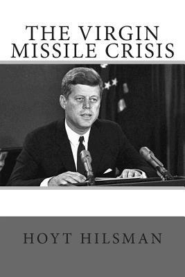 The Virgin Missile Crisis by Hoyt Hilsman