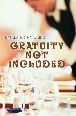 Gratuity Not Included by Ricardo Estrada