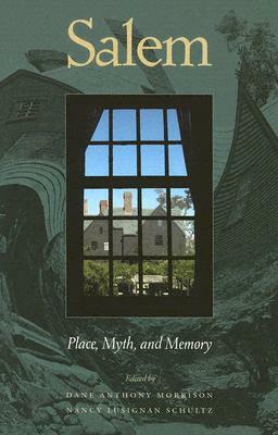 Salem: Place, Myth, and Memory by Robert Booth, Dane Anthony Morrison