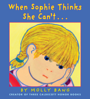 When Sophie Thinks She Can't...: . . . Really, Really Smart by Molly Bang