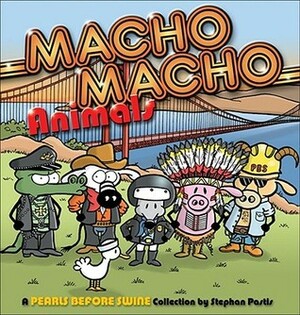 Macho Macho Animals: A Pearls Before Swine Collection by Stephan Pastis