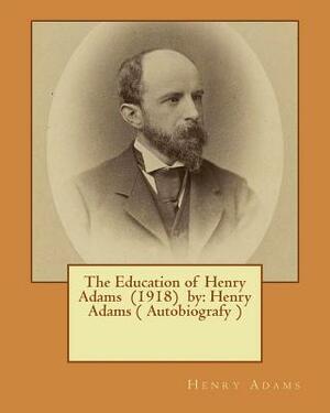 The Education of Henry Adams (1918) by: Henry Adams ( Autobiografy ) This Book Won the Pulitzer Prize in 1919. by Henry Adams
