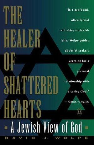 The Healer of Shattered Hearts: A Jewish View of God by David J. Wolpe, David J. Wolpe