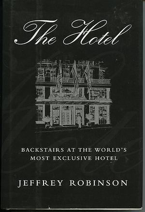 The Hotel: Backstairs at the World's Most Exclusive Hotel by Jeffrey Robinson