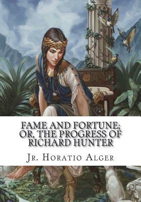 Fame and Fortune; or, The Progress of Richard Hunter by Horatio Alger Jr.