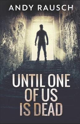 Until One Of Us Is Dead by Andy Rausch