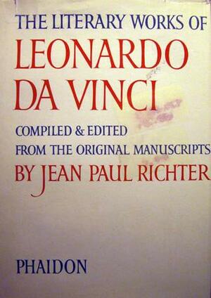 The Literary Works Of Leonardo Da Vinci by Jean Paul Friedrich Richter