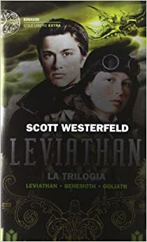 Leviathan. La trilogia: Leviathan-Behemoth-Goliath by Scott Westerfeld