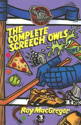 The Complete Screech Owls: Volume 3 by Roy MacGregor