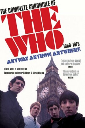 Anyway Anyhow Anywhere: The Complete Chronicle of the Who 1958-1978 by Matthew Kent, Andy Neill