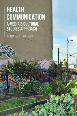Health Communication: A Media and Cultural Studies Approach by Belinda Lewis