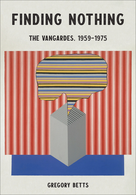 Finding Nothing: The Vangardes, 1959-1975 by Gregory Betts