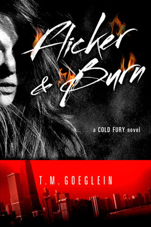 Flicker & Burn by T.M. Goeglein