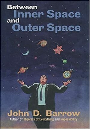 Between Inner Space and Outer Space by John D. Barrow