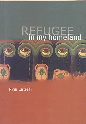 Refugee in My Homeland by Rina Catselli