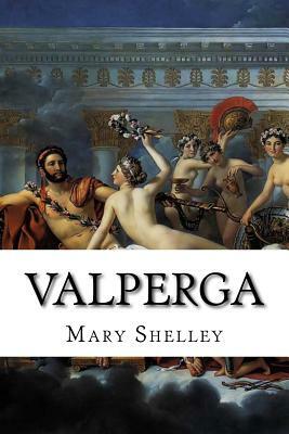 Valperga: Or, the Life and Adventures of Castruccio, Prince of Lucca by Mary Shelley