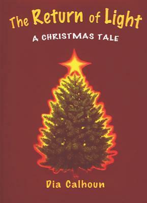 The Return of Light: A Christmas Tale by Lisa Falkenstern, Dia Calhoun